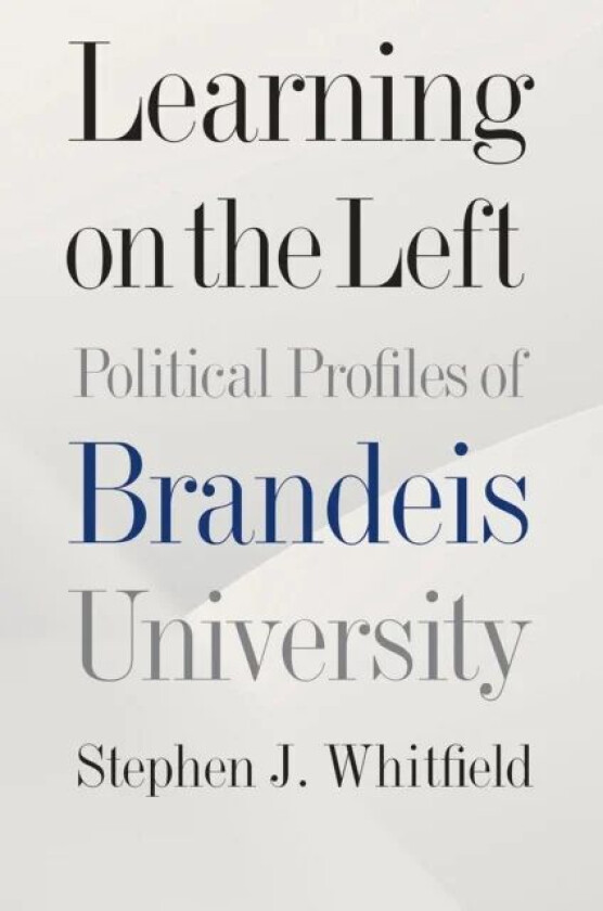 Learning on the Left - Political Profiles of Brandeis University av Stephen J. Whitfield