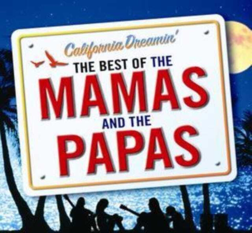 The Mamas and The Papas : California Dreamin’: The Best of Mamas and the Papas