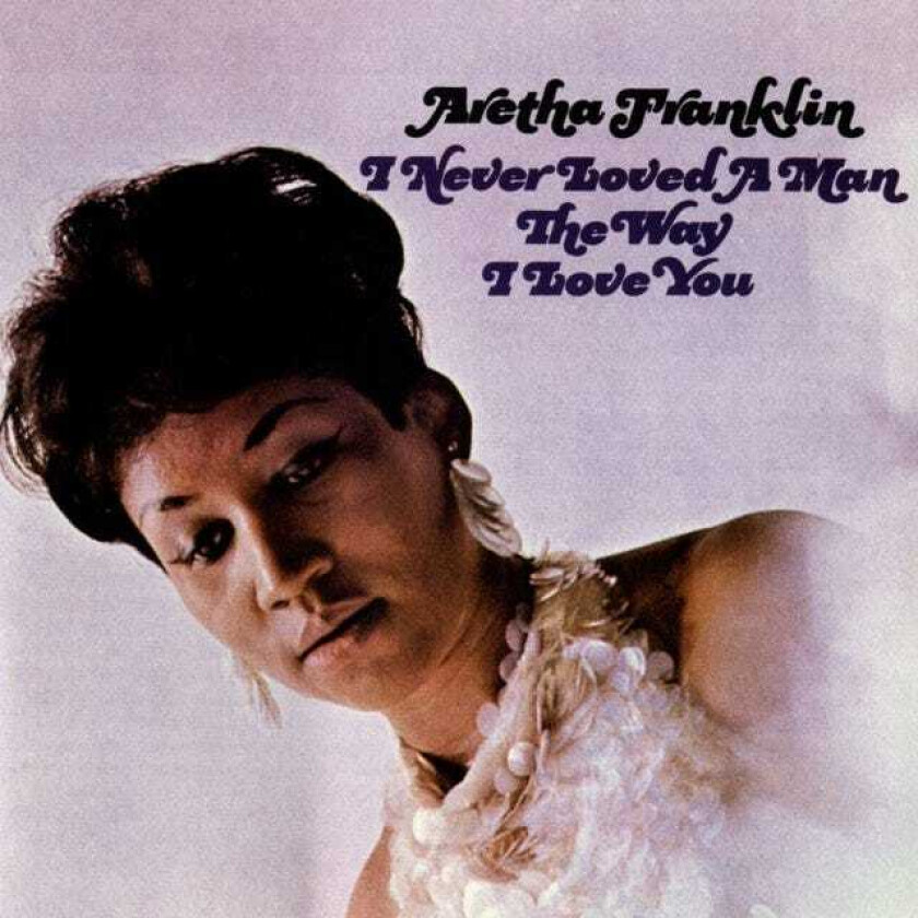 Aretha Franklin : I Never Loved a Man the Way I Love You CD (1999)