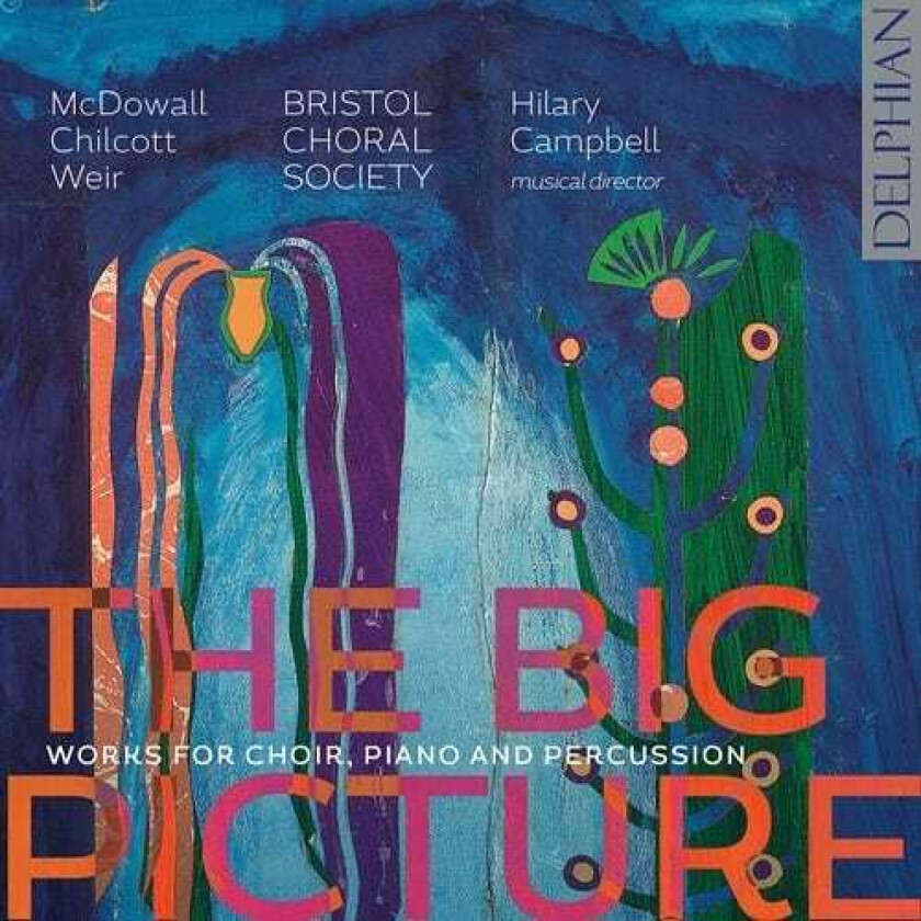 Cecilia McDowall : The Big Picture: Works for Choir, Piano and Percussion CD