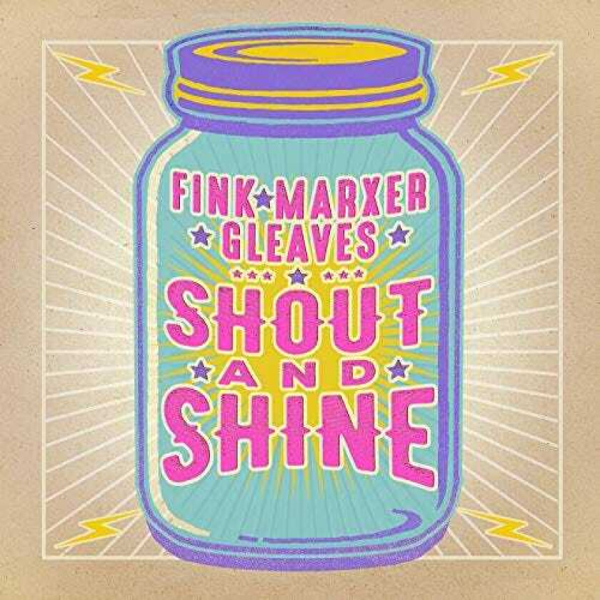 Fink - Marxer - Gleaves : Shout and Shine CD (2018)