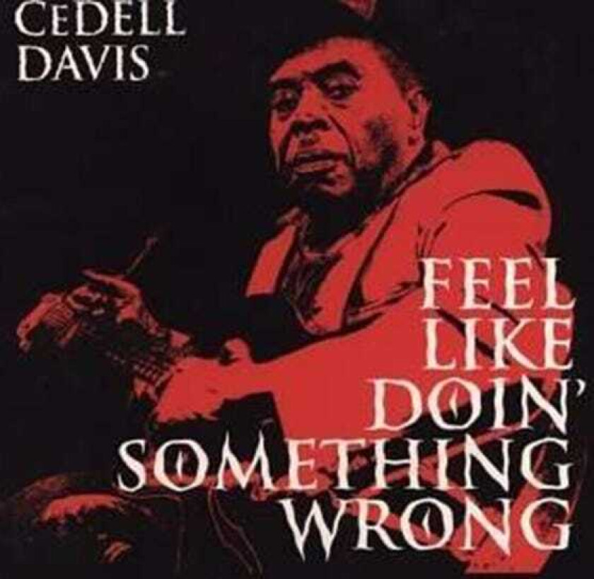 CEDELL DAVIS : Feel Like Doin Something Wrong CD