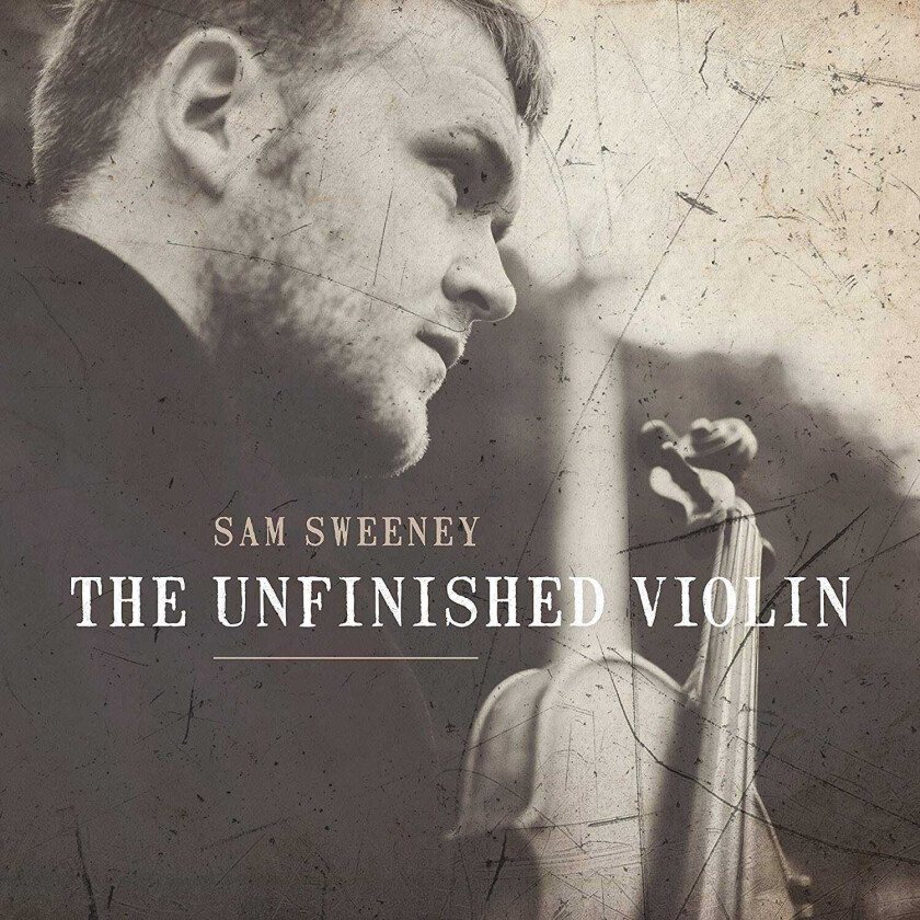 Sam Sweeney : The Unfinished Violin CD (2018)