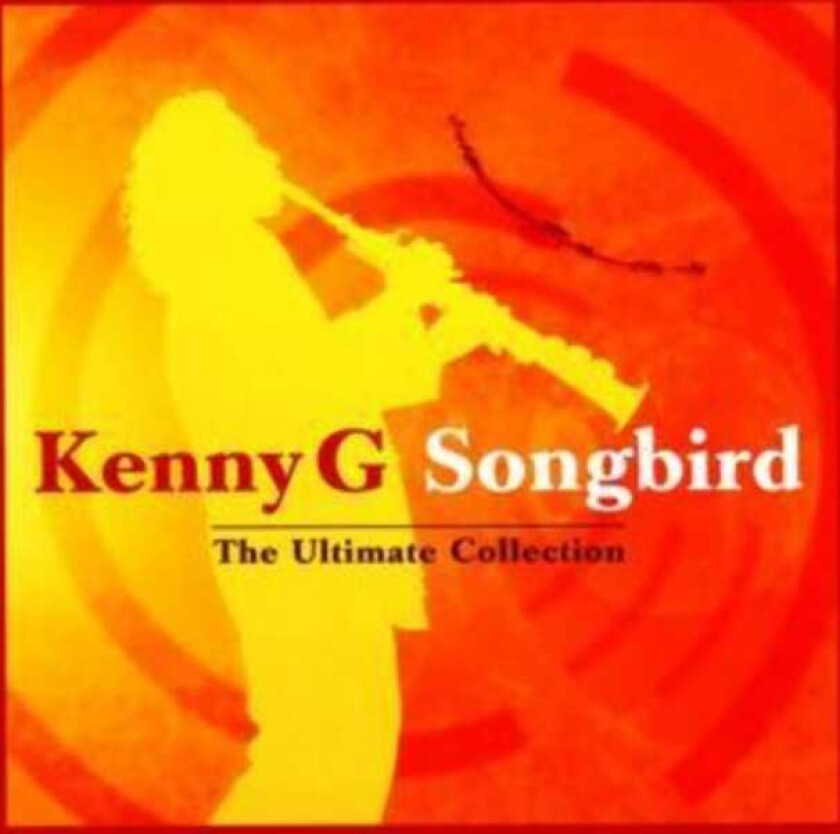 Kenny G : Songbird - The Ultimate Collection CD (2004)