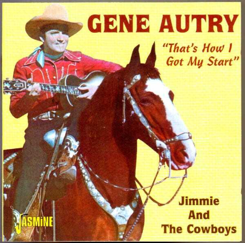 Gene Autry With Jimmie And The Cowboys : That’s How I Got My Start CD (2001)