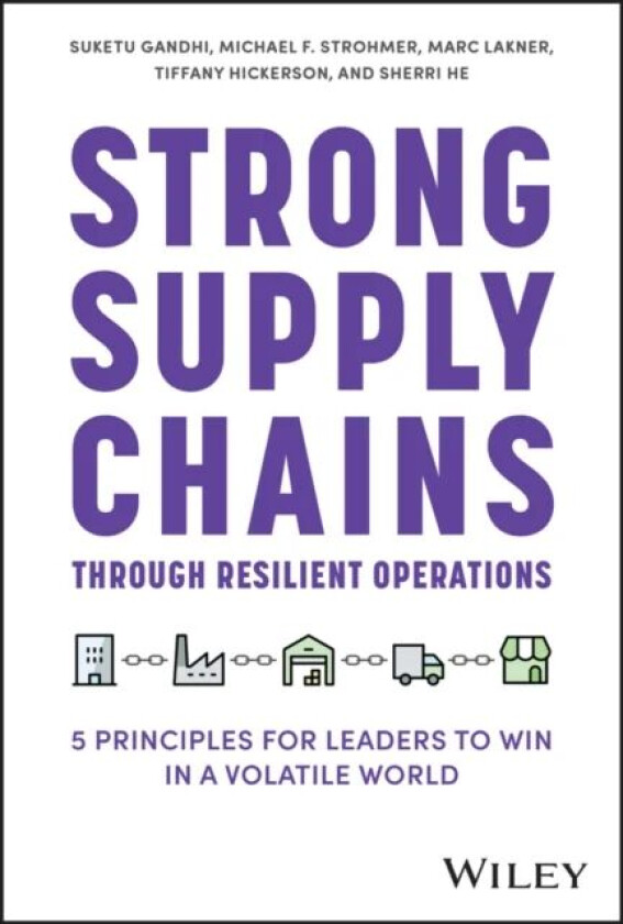 Strong Supply Chains Through Resilient Operations av Suketu Gandhi, Michael F. Strohmer, Marc Lakner, Tiffany Hickerson, Sherri He