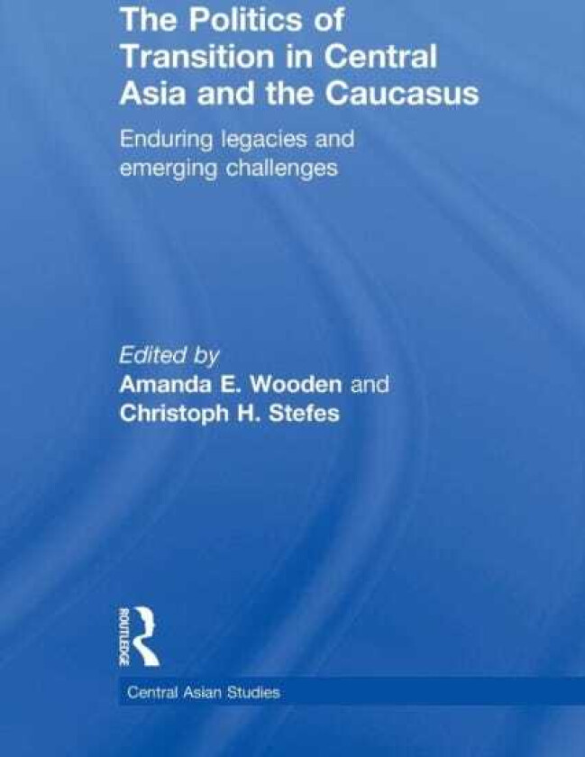 The Politics of Transition in Central Asia and the Caucasus