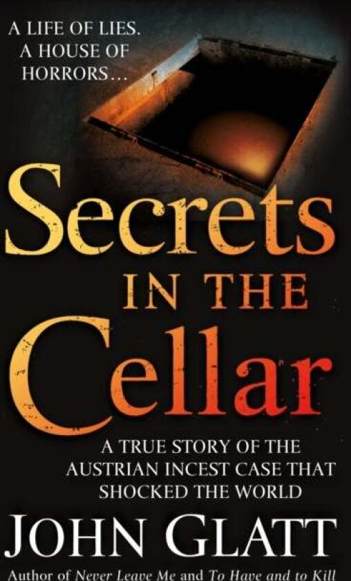 Secrets in the Cellar: A True Story of the Austrian Incest Case That Shocked the World