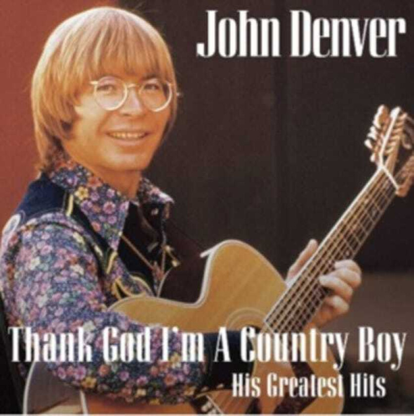John Denver : Thank God I’m a Country Boy: His Greatest Hits CD (2010)