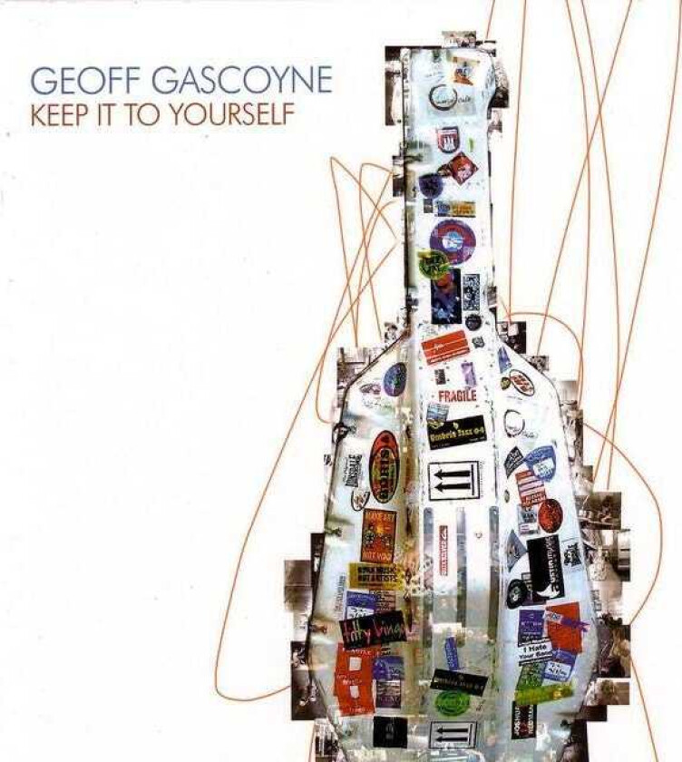 Geoff Gascoyne : Keep It to Yourself CD (2007)