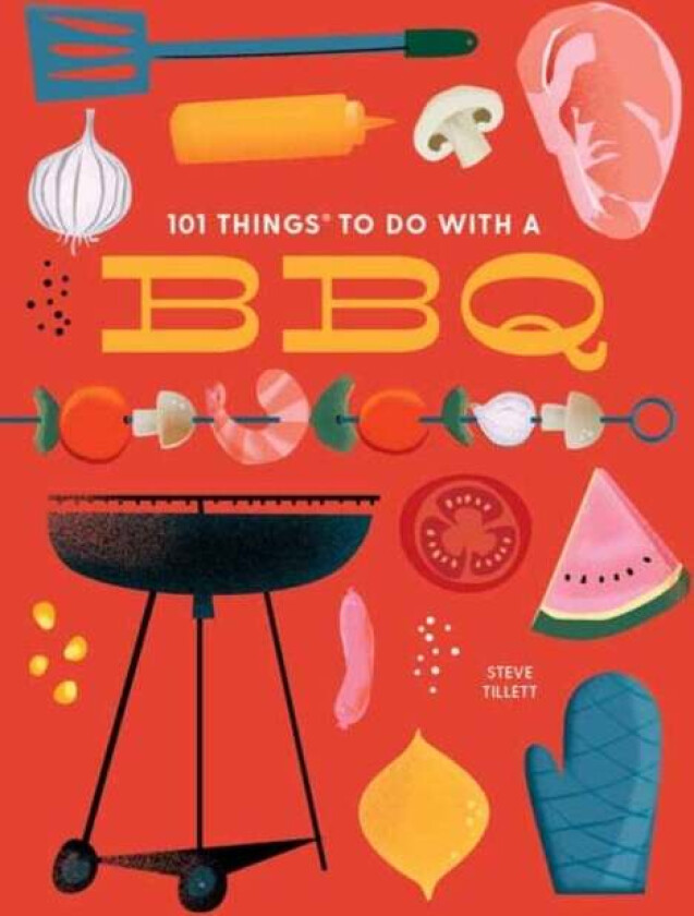 101 Things to Do With a BBQ