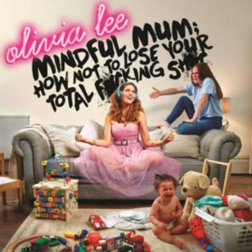 Olivia Lee : Mindful Mum: How Not to Lose Your Total F*cking Sh*t CD (2019)