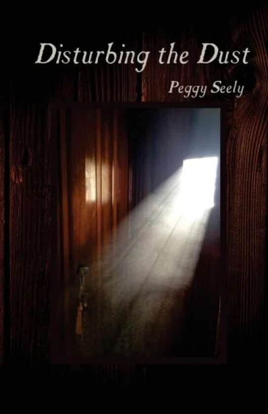 Disturbing the Dust av Peggy Seely