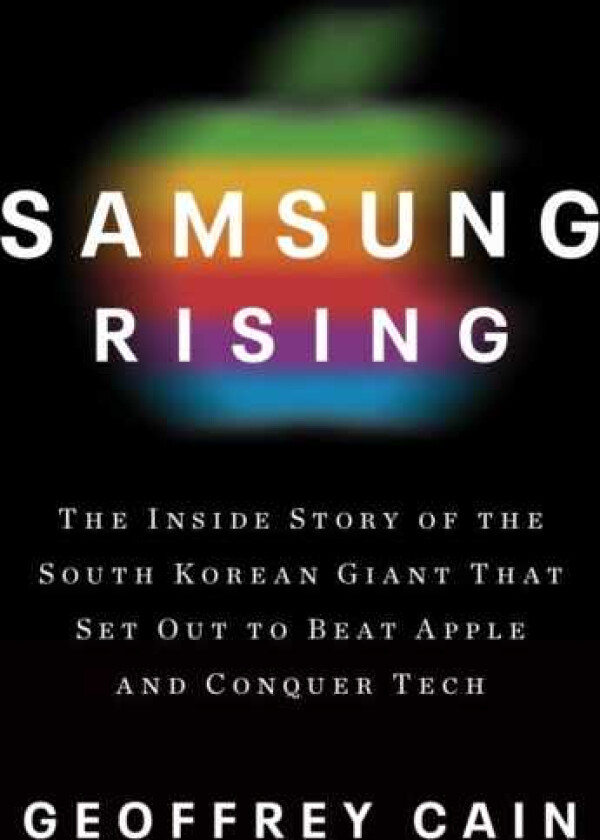 Rising: The Inside Story of the South Korean Giant That Set Out to Beat Apple and Conquer Tech