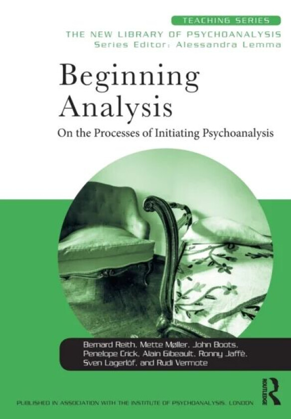 Beginning Analysis av Bernard Reith, Mette (Danish Psychoanalytic Society Denmark) Moller, John Boots, Penelope Crick, Alain (Training and Supervising