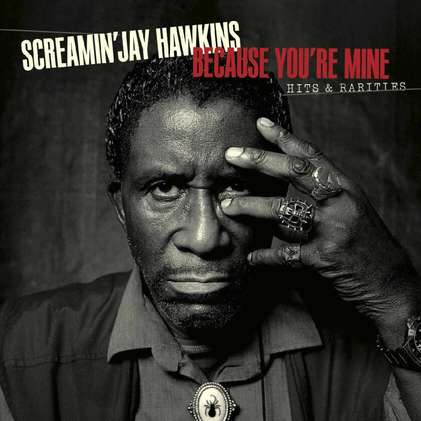 Screamin' Jay Hawkins - Because You're Mine: Hits & Rariti
