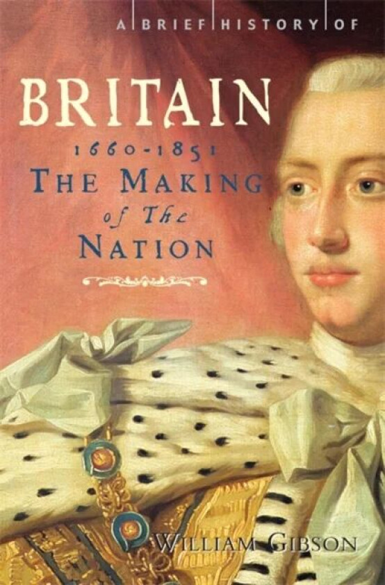 A Brief History of Britain 1660 - 1851 av William Gibson