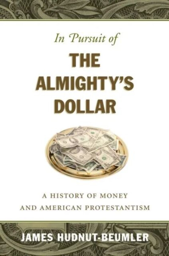In Pursuit of the Almighty's Dollar av James David Hudnut-Beumler