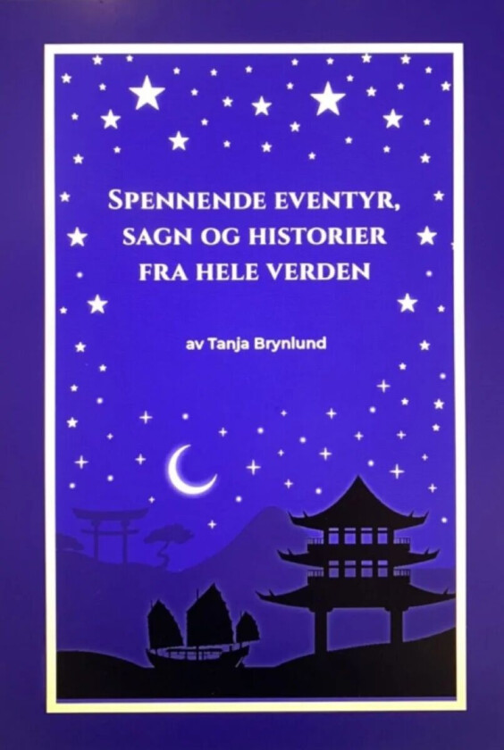 Spennende eventyr, sagn og historier fra hele verden av Tanja Iren Brynlund