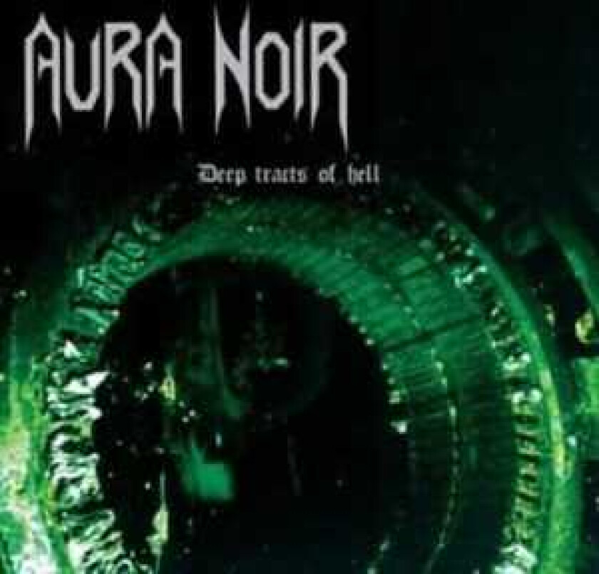 Aura Noir - Deep Tracts Of Hell