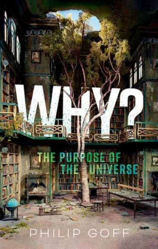 Why? The Purpose of the Universe av Philip (Associate Professor Department of Philosophy Associate Professor Department of Philosophy Durham Universit