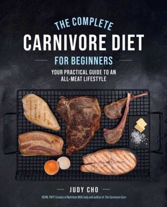 The Complete Carnivore Diet for Beginners av Judy Cho, Laura Spath