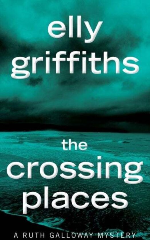 The Crossing Places av Elly Griffiths
