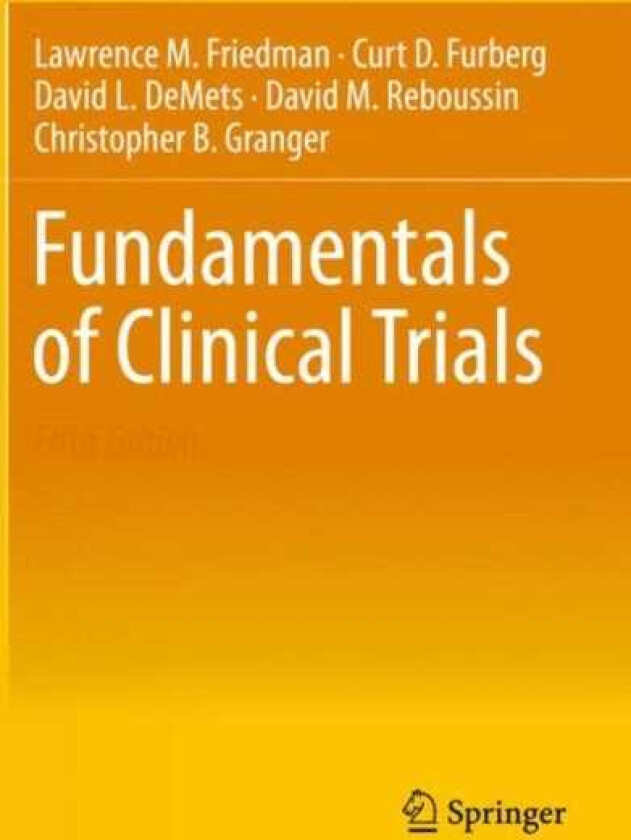 Fundamentals of Clinical Trials av Lawrence M. Friedman, Curt D. Furberg, David L. DeMets, David M. Reboussin, Christopher B. Granger