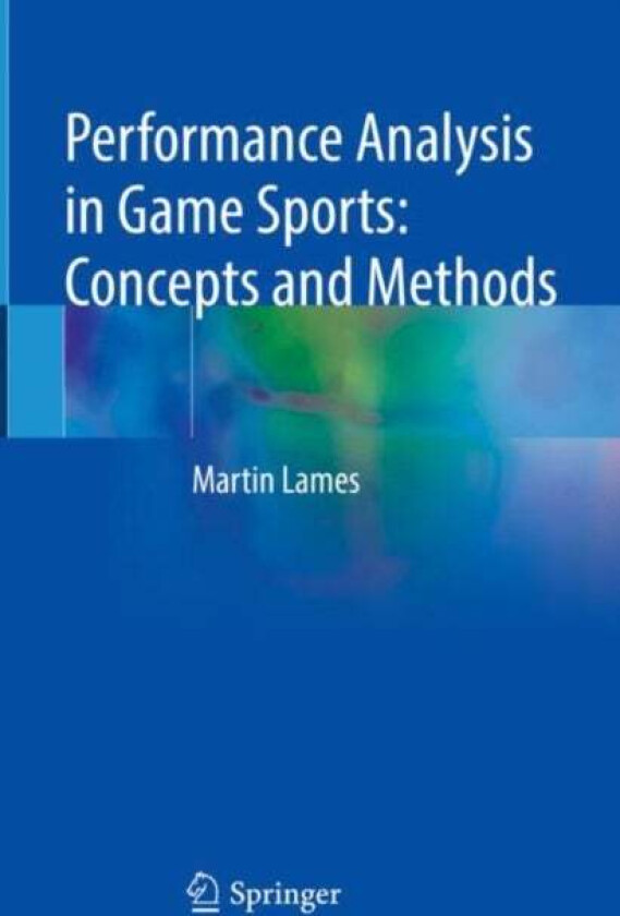 Performance Analysis in Game Sports: Concepts and Methods av Martin Lames