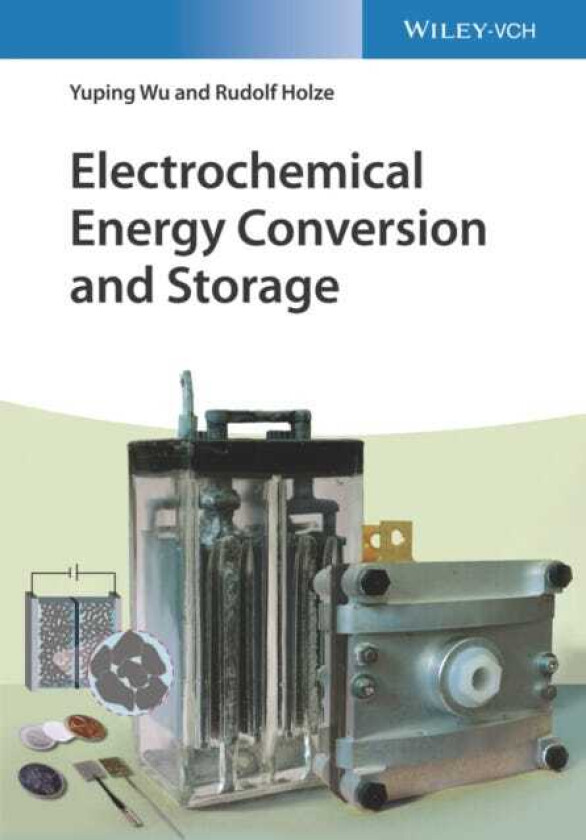Electrochemical Energy Conversion and Storage av Yuping (Nanjing Tech University China) Wu, Rudolf (TU Chemnitz Germany) Holze