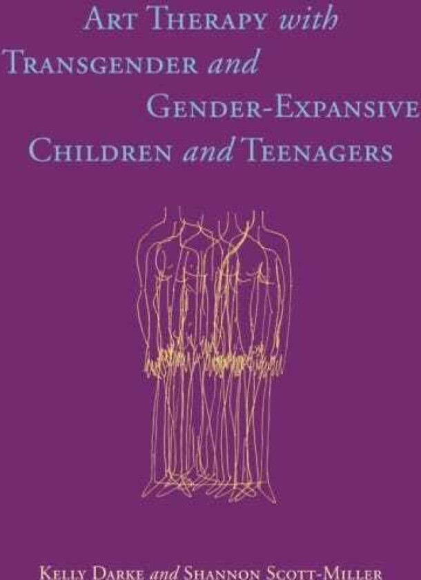 Art Therapy with Transgender and Gender-Expansive Children and Teenagers av Kelly Darke, Shannon Scott-Miller