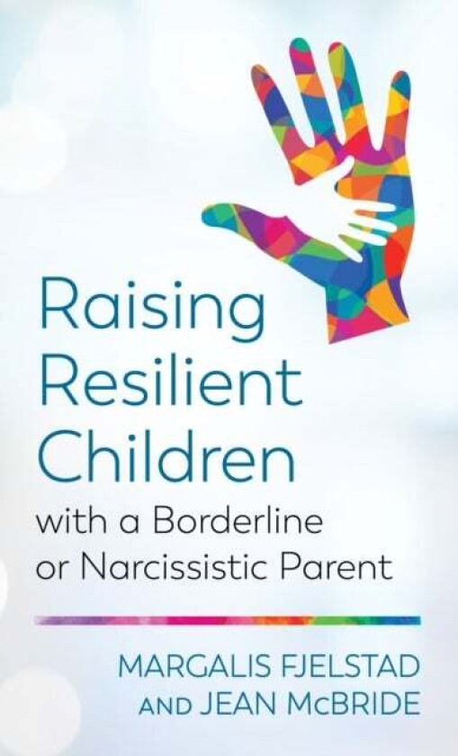Raising Resilient Children with a Borderline or Narcissistic Parent av Margalis Fjelstad, Jean McBride