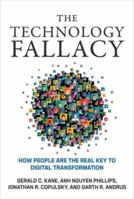 The Technology Fallacy av Gerald C. Kane, Anh Nguyen Phillips