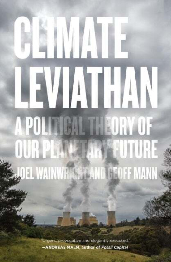 Climate Leviathan av Joel Wainwright, Geoff Mann