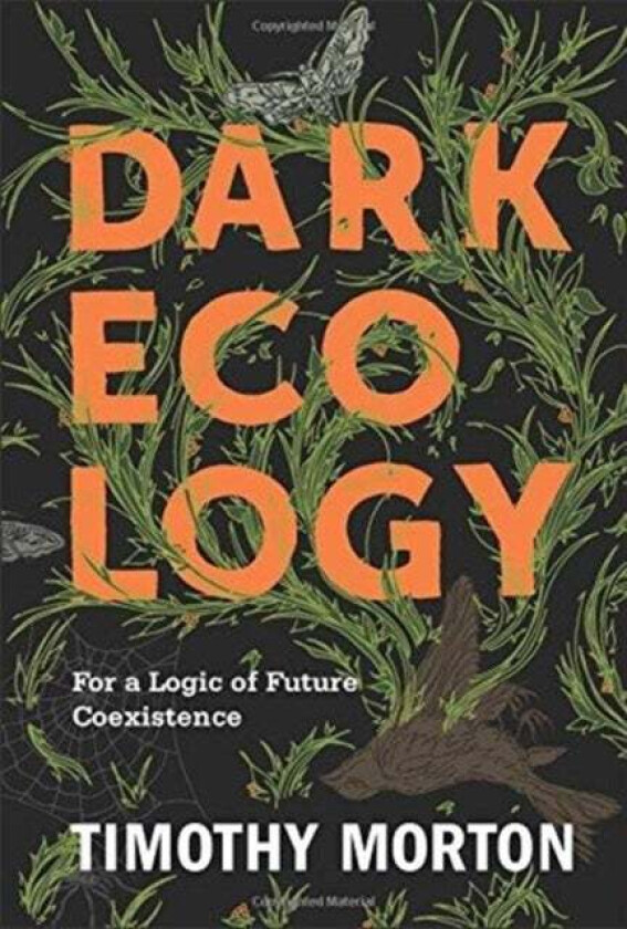 Dark Ecology av Timothy Morton