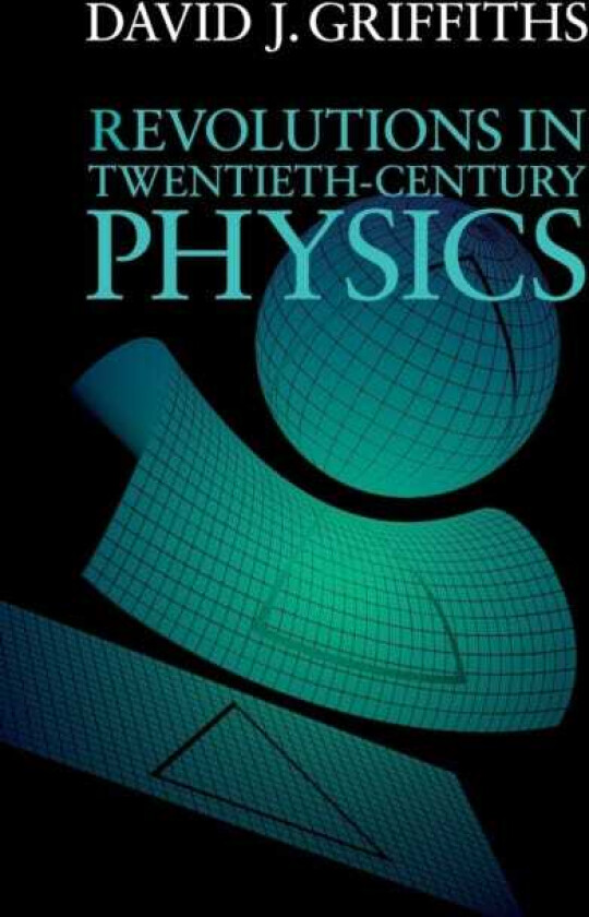 Revolutions in Twentieth-Century Physics av David J. (Reed College Oregon) Griffiths