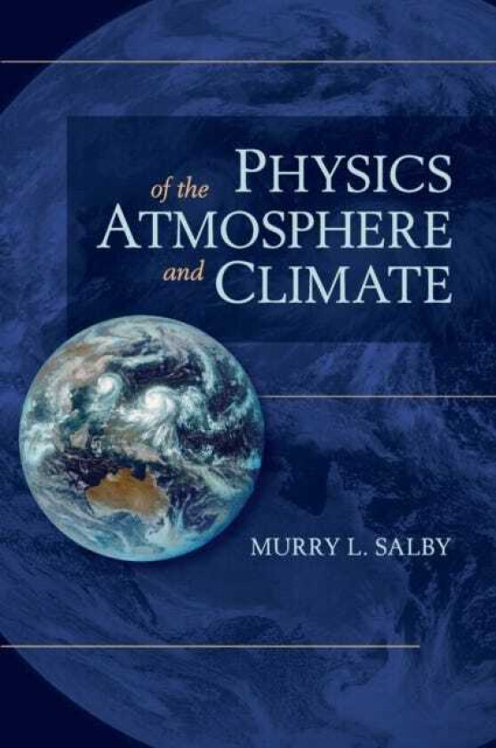 Physics of the Atmosphere and Climate av Murry L. (Macquarie University Sydney) Salby
