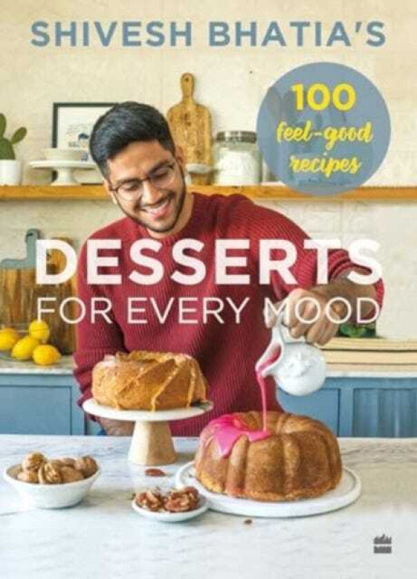 Desserts for Every Mood 100 feelgood recipes