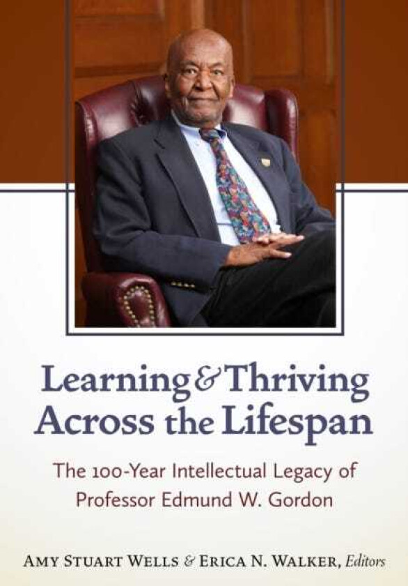 Learning and Thriving Across the Lifespan The 100Year Intellectual Legacy of Professor Edmund W. Gordon