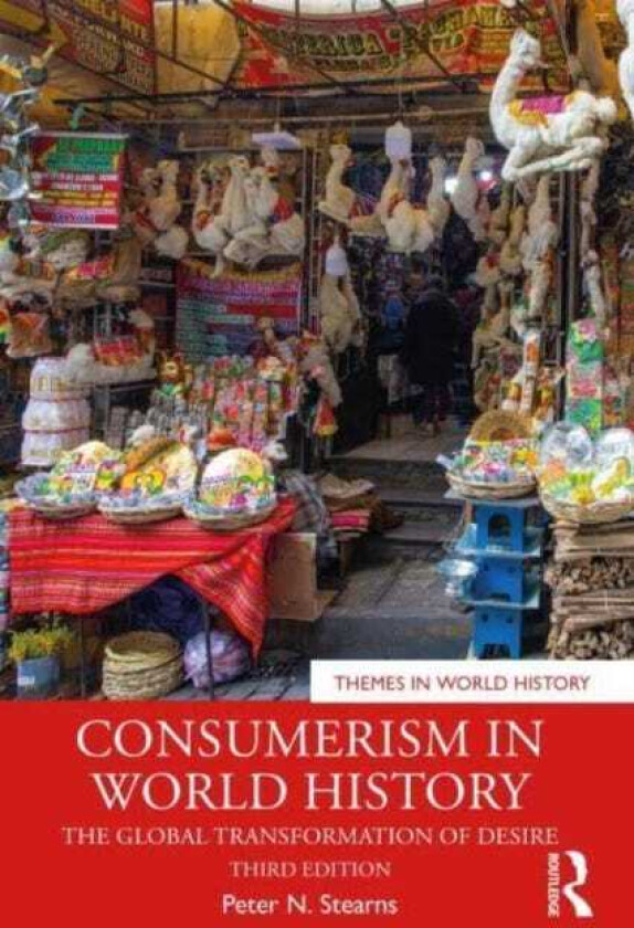 Consumerism in World History The Global Transformation of Desire