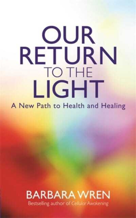 Our Return to the Light A New Path to Health and Healing