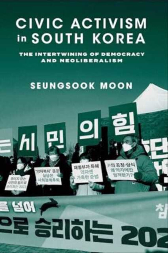 Civic Activism in South Korea The Intertwining of Democracy and Neoliberalism