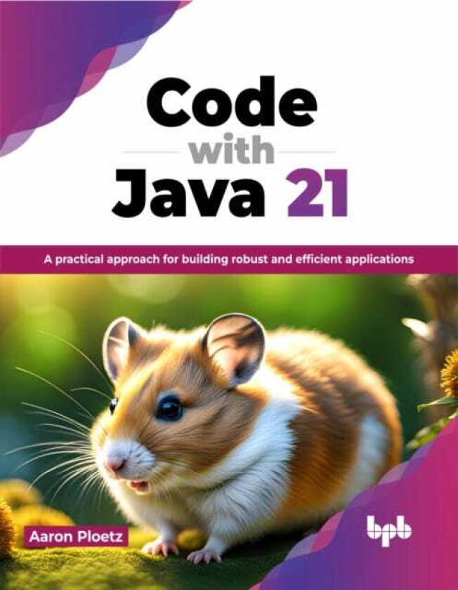 Code with Java 21  A practical approach for building robust and efficient applications