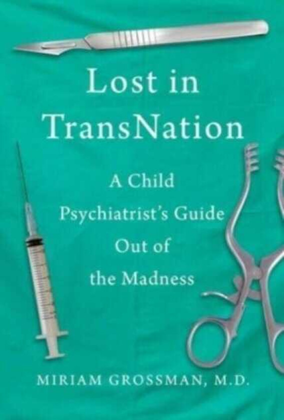 Lost in Trans Nation A Child Psychiatrist's Guide Out of the Madness