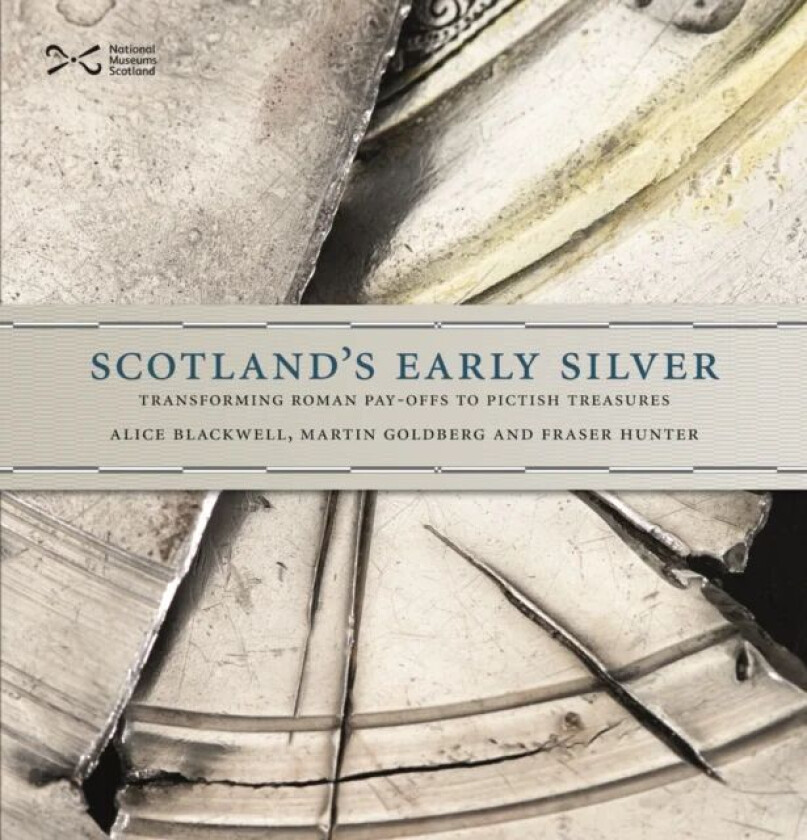 Scotland's Early Silver av Alice Blackwell, Martin Goldberg, Fraser Hunter