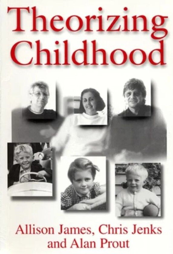 Theorizing Childhood av Allison James, Chris (Brunel University) Jenks, Alan (Keele University) Prout