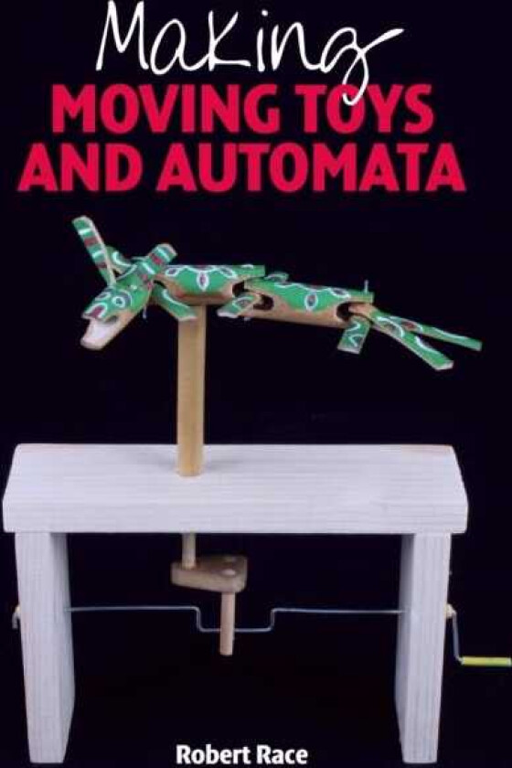 Making Moving Toys and Automata av Robert Race