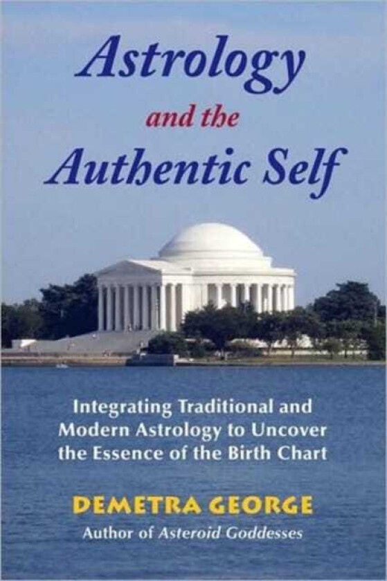 Astrology and the Authentic Self av Demetra (Demetra George) George