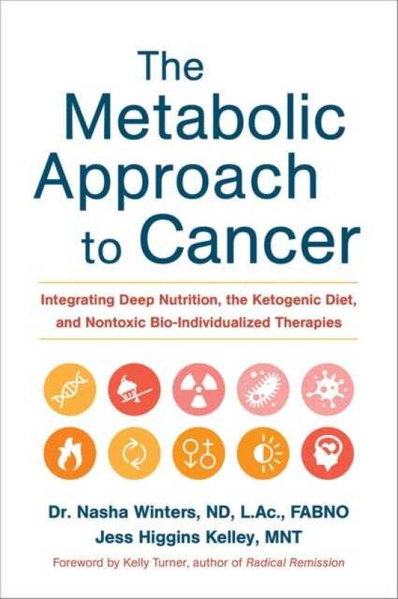 The Metabolic Approach to Cancer av Dr. Nasha ND FABNO L.Ac Dipl.OM Winters, Kell