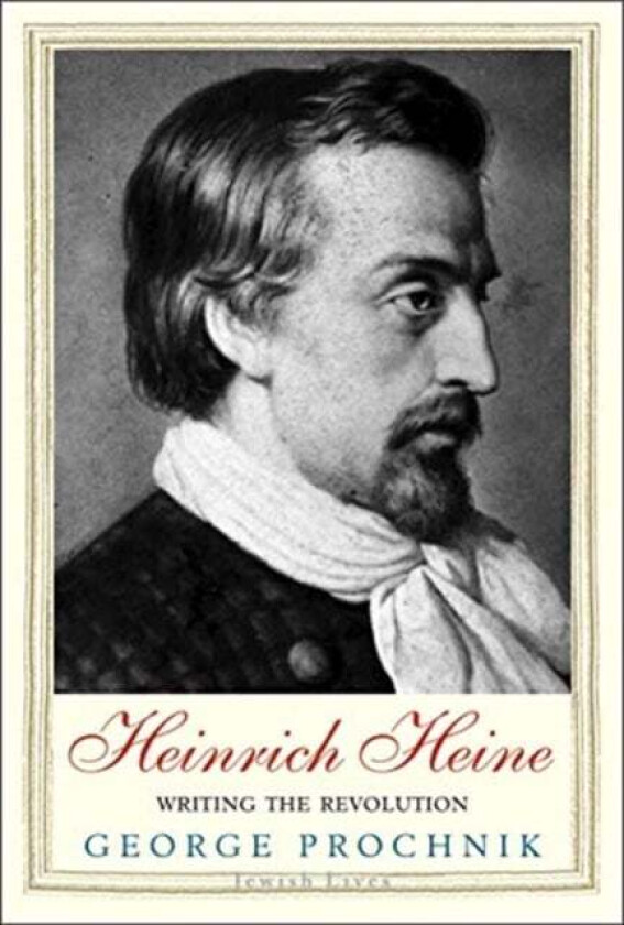 Heinrich Heine av George Prochnik